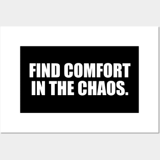 Find comfort in the chaos Posters and Art